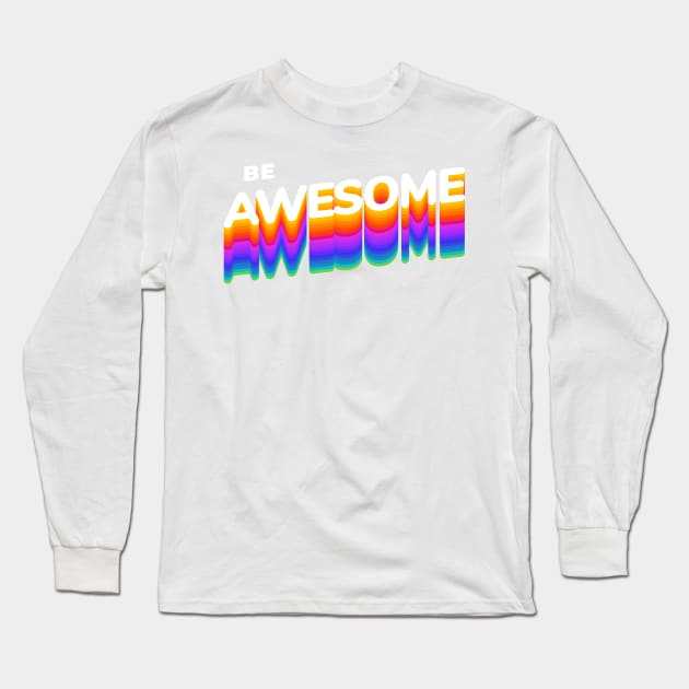 Be Awesome Long Sleeve T-Shirt by aaallsmiles